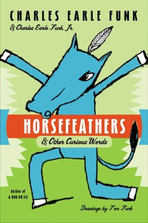 Horsefeathers: And Other Curious Words