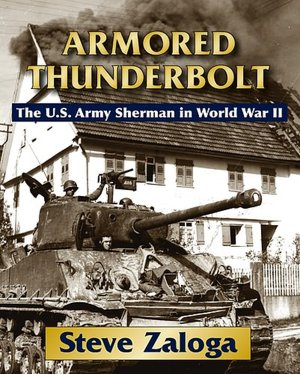 Armored Thunderbolt: The Sherman Tank in World War II