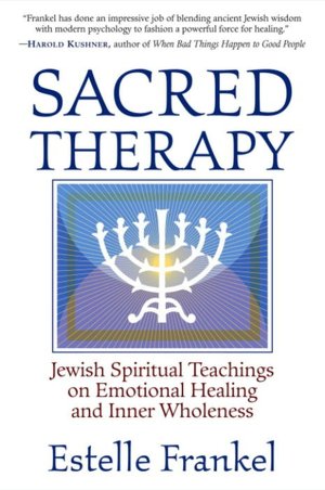 Sacred Therapy: Jewish Spiritual Teachings on Emotional Healing and Inner Wholeness