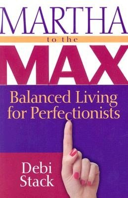 Martha to the Max: Balanced Living for Perfectionists
