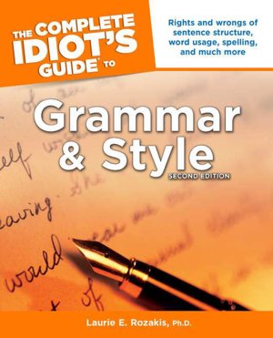 The Complete Idiot's Guide to Grammar and Style, Second Edition