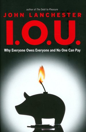 I.O.U.: Why Everyone Owes Everyone and No One Can Pay