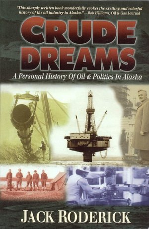 Crude Dreams: A Personal History of Oil and Politics in Alaska