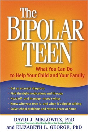 Bipolar Teen: What You Can Do to Help Your Child and Your Family