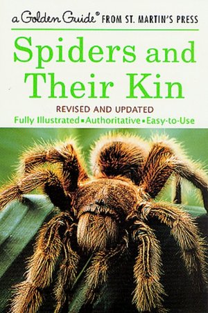 Spiders and Their Kin: Fully Illustrated, Authoritative, Easy-to-Use