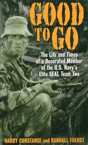 Good to Go: The Life And Times Of A Decorated Member Of The U.S. Navy's Elite Seal Team Two