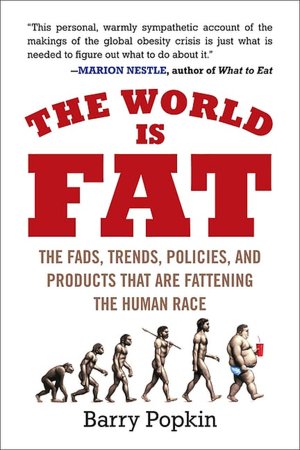 The World Is Fat: The Fads, Trends, Policies, and Products That Are Fatteningthe Human Race