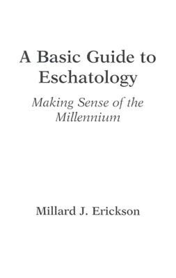 Basic Guide to Eschatology: Making Sense of the Millennium