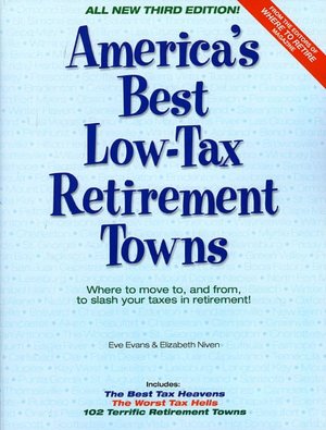America's Best Low-Tax Retirement Towns, 3rd Edition: Where to Move to, and From, to Slash Your Taxes in Retirement!