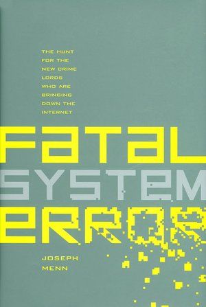 Fatal System Error: The Hunt for the New Crime Lords Who Are Bringing Down the Internet