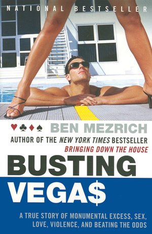 Busting Vegas: A True Story of Monumental Excess, Sex, Love, Violence, and Beating the Odds