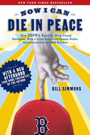 Now I Can Die in Peace: How ESPN's Sports Guy Found Salvation, with a Little Help from Nomar, Pedro, Shawshank, and the 2004 Red Sox