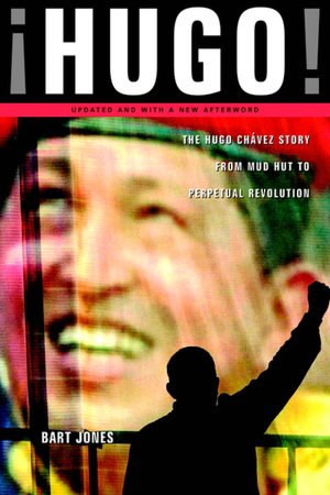Hugo!: The Hugo Chavez Story from Mud Hut to Perpetual Revolution