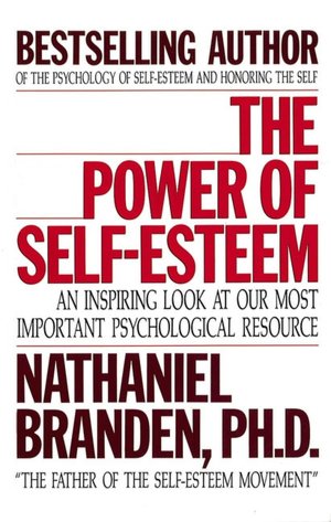 The Power of Self-Esteem: An Inspiring Look at Our Most Important Psychological Resource
