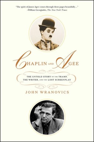 Chaplin and Agee: The Untold Story of the Tramp, the Writer, and the Lost Screenplay