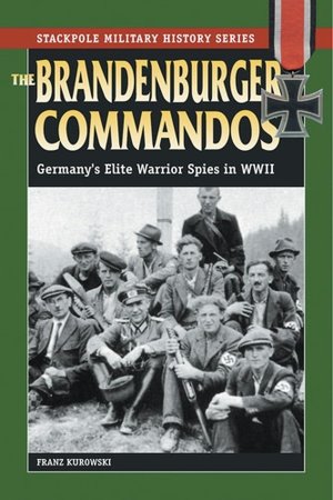 The Brandenburger Commandos: Germany's Elite Warrior Spies in WWII