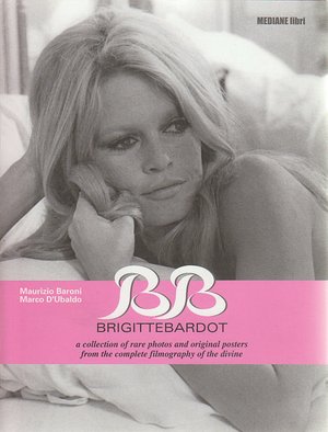 Brigitte Bardot:A Collection of Rare Photos & Original Posters [In English & Italian]