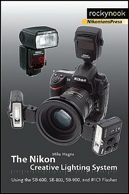 The Nikon Creative Lighting System: Using the SB-600, SB-800, SB-900, and R1C1 Flashes