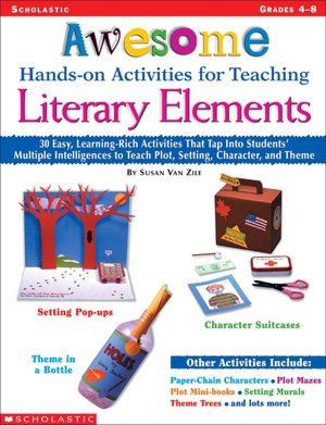 Awesome Hands-on Activities for Teaching Literary Elements: 30 Easy, Learning-Rich Activities That Tap into Students' Multiple Intelligences to Teach Plot, Setting, Character, and Theme