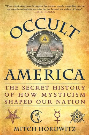 Occult America: The Secret History of How Mysticism Shaped Our Nation