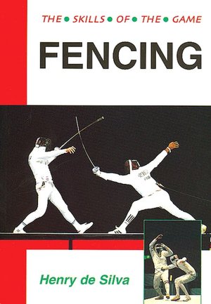 Fencing: Techniques of Foil, Epee and Sabre