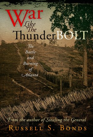 War Like the Thunderbolt: The Battle and Burning of Atlanta