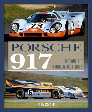 Porsche 917: The Complete Photographic History