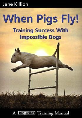 When Pigs Fly: Training Success with Impossible Dogs
