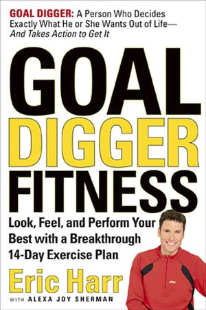 Goal Digger Fitness: Look, Feel, and Perform Your Best with a Breakthrough 14-Day Exercise Plan Tailored to Your Goals and Your Life