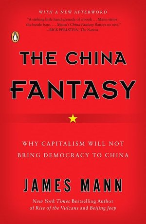 The China Fantasy: Why Capitalism Will Not Bring Democracy to China