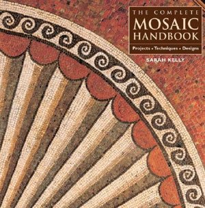 Complete Mosaic Handbook: Projects, Techniques, Designs