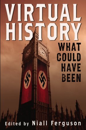 Virtual History: Alternatives and Counterfactuals (Fall River Press Edition)