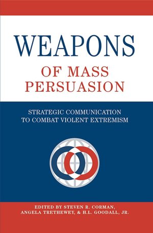 Weapons of Mass Persuasion: Strategic Communication to Combat Violent Extremism