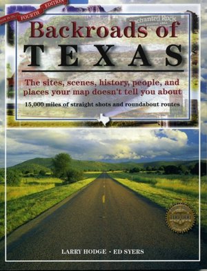 Backroads of Texas, 4th Edition: The Sites, Scenes, History, People, and Places Your Map Doesn't Tell You about