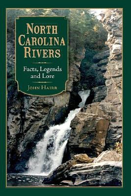 North Carolina Rivers: Facts, Legends, and Lore