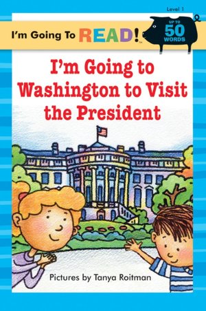 I'm Going to Read (Level 1): I'm Going to Washington to Visit the President