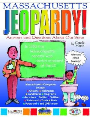 Massachusetts Jeopardy!: Answers and Questions about Our State!