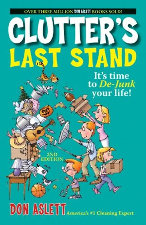 Clutter's Last Stand: It's Time to de-Junk Your Life!