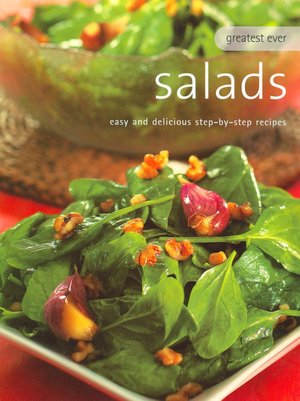 Greatest Ever Salads: Easy and Delicious Step-by-Step Recipes (Greatest Ever Series)
