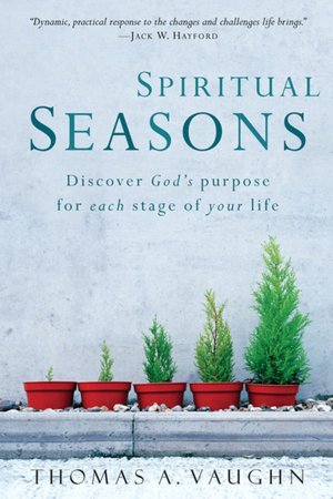 Spiritual Seasons: Discover God's Purpose for Each Stage of Your Life