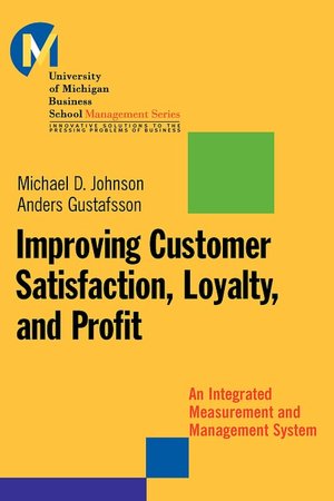 Improving Customer Satisfaction, Loyalty, and Profit: An Integrated Measurement and Management System