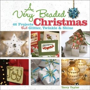 A Very Beaded Christmas: 46 Projects that Glitter, Twinkle & Shine