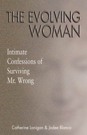 The Evolving Woman: Intimate Confessions of Surviving Mr. Wrong