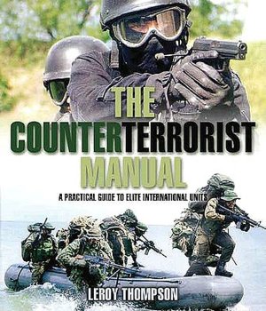 The Counterterrorist ManualA Practical Guide To Elite International Units