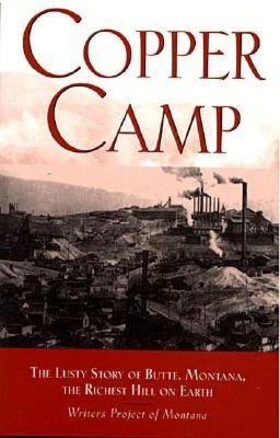 Copper Camp: The Lusty Story of Butte, Montana, the Richest Hill on Earth