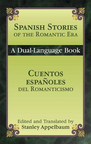 Spanish Stories of the Romantic Era /Cuentos espanoles del Romanticismo: A Dual-Language Book
