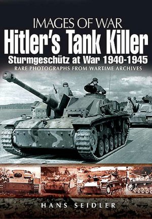 Hitler's Tank Killer: Sturmgeschtz at War 1940-1945