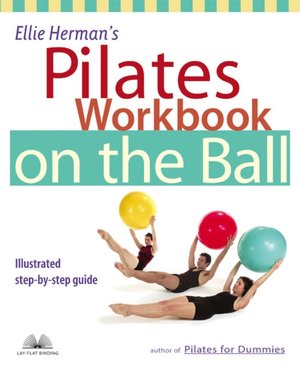 Ellie Herman's Pilates Workbook on the Ball: Illustrated Step-by-Step Guide