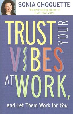 Trust Your Vibes at Work, and Let Them Work for You