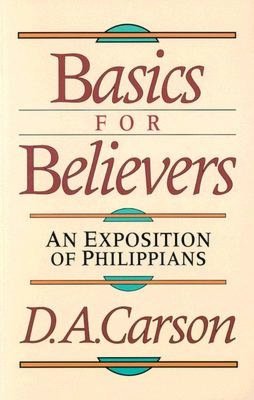 Basics for Believers: An Exposition of Philippians